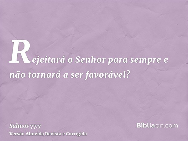 Rejeitará o Senhor para sempre e não tornará a ser favorável?