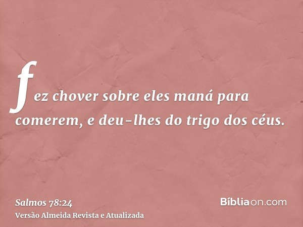 fez chover sobre eles maná para comerem, e deu-lhes do trigo dos céus.