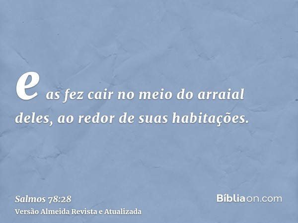 e as fez cair no meio do arraial deles, ao redor de suas habitações.