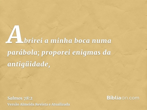 Abrirei a minha boca numa parábola; proporei enigmas da antigüidade,