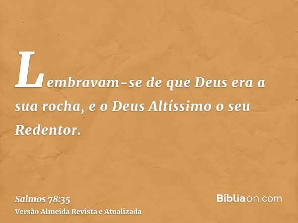 Lembravam-se de que Deus era a sua rocha, e o Deus Altíssimo o seu Redentor.