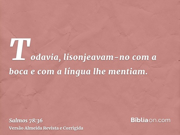 Todavia, lisonjeavam-no com a boca e com a língua lhe mentiam.
