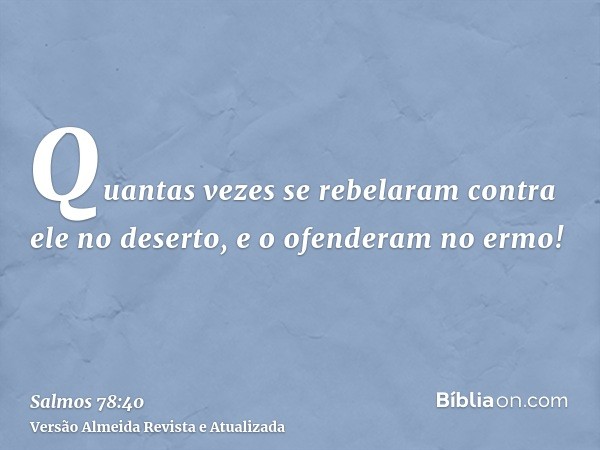 Quantas vezes se rebelaram contra ele no deserto, e o ofenderam no ermo!