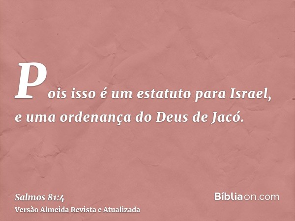 Pois isso é um estatuto para Israel, e uma ordenança do Deus de Jacó.