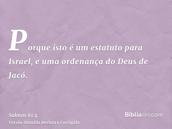 Porque isto é um estatuto para Israel, e uma ordenança do Deus de Jacó.