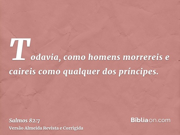 Todavia, como homens morrereis e caireis como qualquer dos príncipes.
