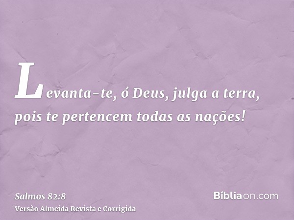 Levanta-te, ó Deus, julga a terra, pois te pertencem todas as nações!