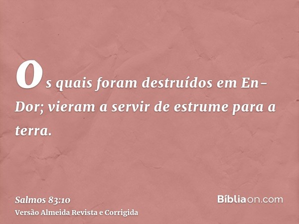 os quais foram destruídos em En-Dor; vieram a servir de estrume para a terra.