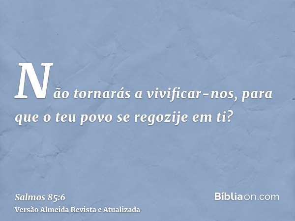 Não tornarás a vivificar-nos, para que o teu povo se regozije em ti?