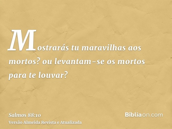 Mostrarás tu maravilhas aos mortos? ou levantam-se os mortos para te louvar?