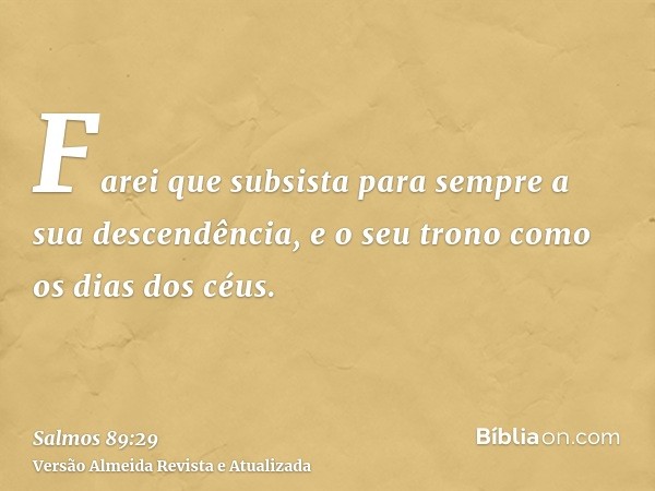 Farei que subsista para sempre a sua descendência, e o seu trono como os dias dos céus.