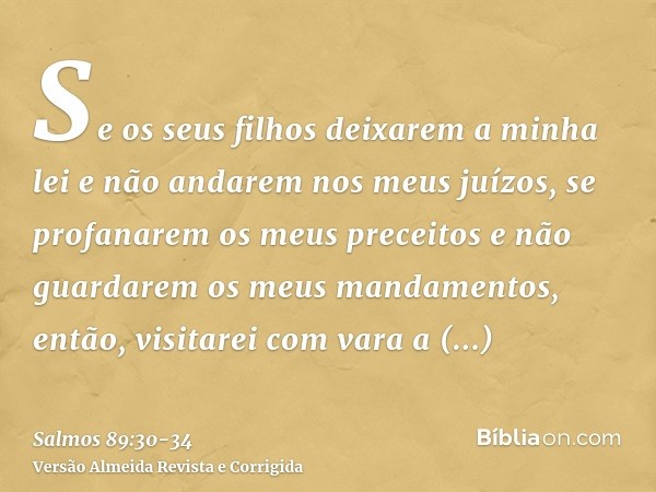 Se os seus filhos deixarem a minha lei e não andarem nos meus juízos,se profanarem os meus preceitos e não guardarem os meus mandamentos,então, visitarei com va