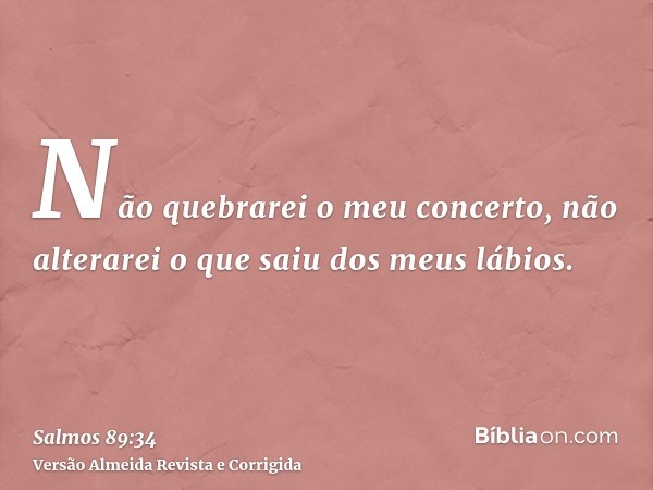 Não quebrarei o meu concerto, não alterarei o que saiu dos meus lábios.
