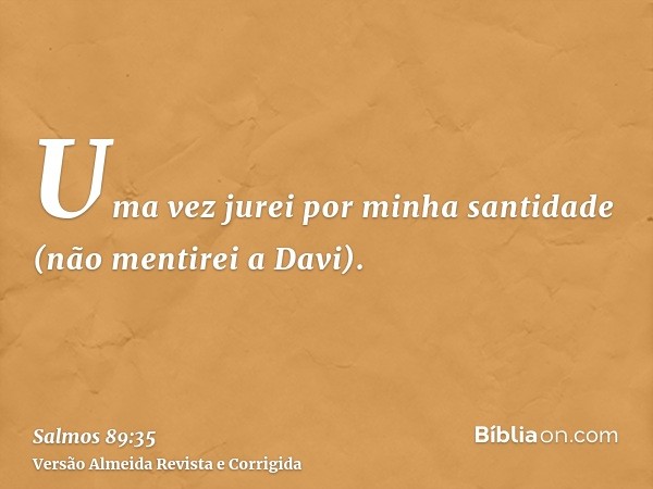 Uma vez jurei por minha santidade (não mentirei a Davi).