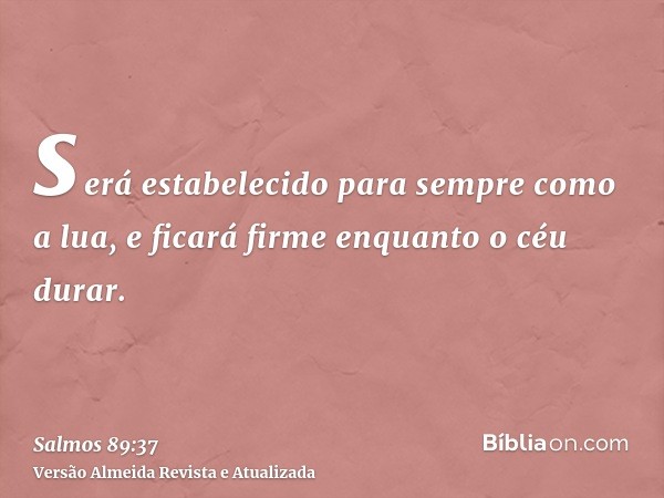 será estabelecido para sempre como a lua, e ficará firme enquanto o céu durar.