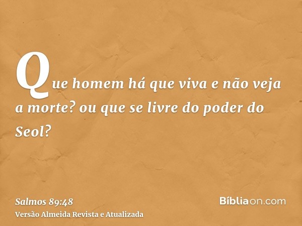 Que homem há que viva e não veja a morte? ou que se livre do poder do Seol?