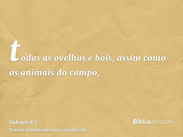 todas as ovelhas e bois, assim como os animais do campo,