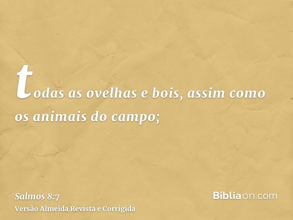 todas as ovelhas e bois, assim como os animais do campo;
