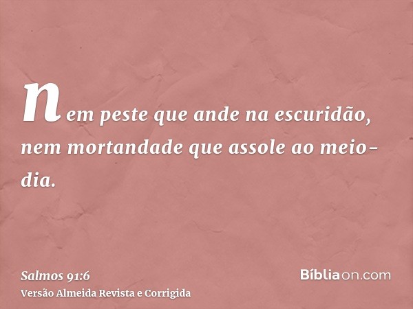 nem peste que ande na escuridão, nem mortandade que assole ao meio-dia.