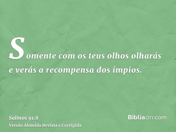 Somente com os teus olhos olharás e verás a recompensa dos ímpios.