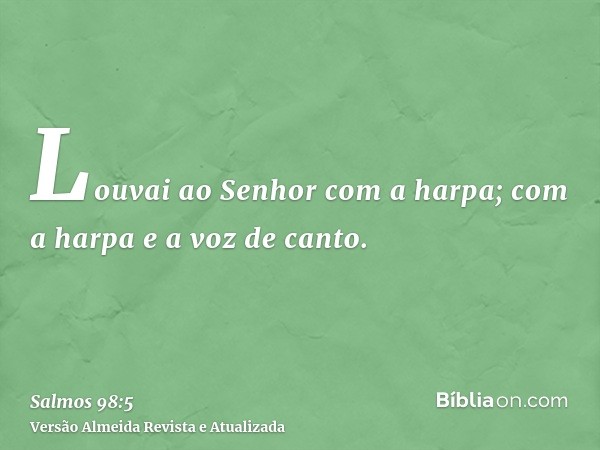 Louvai ao Senhor com a harpa; com a harpa e a voz de canto.