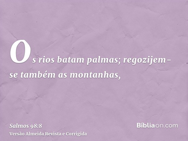 Os rios batam palmas; regozijem-se também as montanhas,