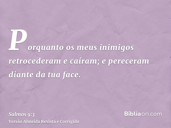 Porquanto os meus inimigos retrocederam e caíram; e pereceram diante da tua face.