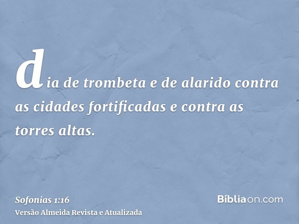 dia de trombeta e de alarido contra as cidades fortificadas e contra as torres altas.