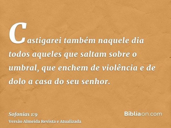 Castigarei também naquele dia todos aqueles que saltam sobre o umbral, que enchem de violência e de dolo a casa do seu senhor.