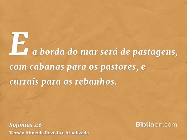 E a borda do mar será de pastagens, com cabanas para os pastores, e currais para os rebanhos.