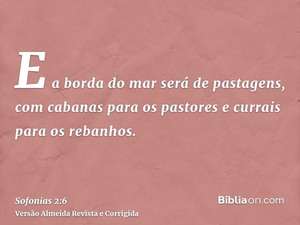 E a borda do mar será de pastagens, com cabanas para os pastores e currais para os rebanhos.