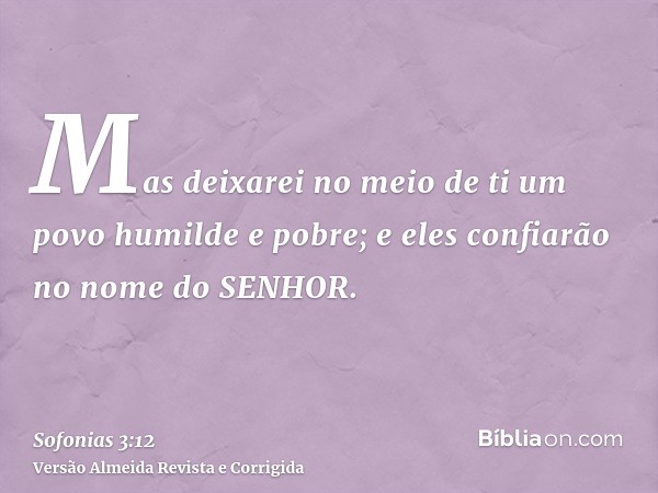 Mas deixarei no meio de ti um povo humilde e pobre; e eles confiarão no nome do SENHOR.