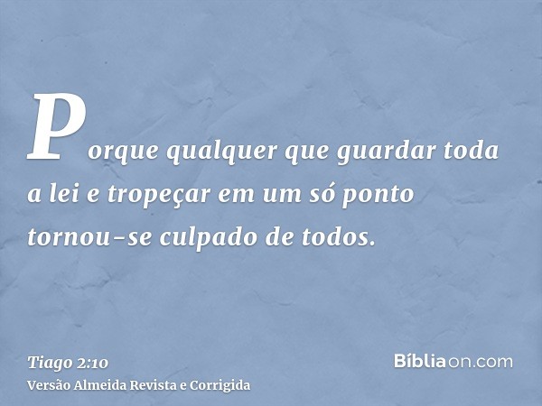 Porque qualquer que guardar toda a lei e tropeçar em um só ponto tornou-se culpado de todos.