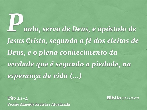 Paulo, servo de Deus, e apóstolo de Jesus Cristo, segundo a fé dos eleitos de Deus, e o pleno conhecimento da verdade que é segundo a piedade,na esperança da vi