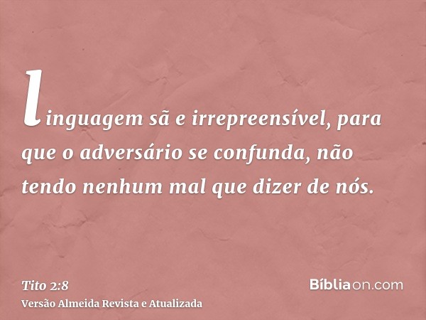 linguagem sã e irrepreensível, para que o adversário se confunda, não tendo nenhum mal que dizer de nós.