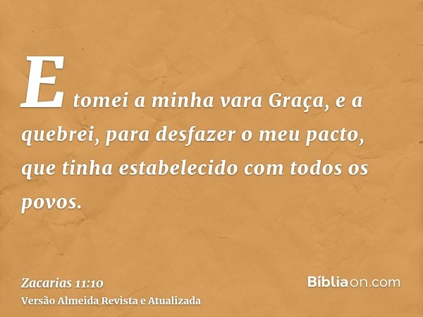 E tomei a minha vara Graça, e a quebrei, para desfazer o meu pacto, que tinha estabelecido com todos os povos.