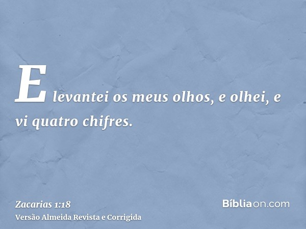 E levantei os meus olhos, e olhei, e vi quatro chifres.