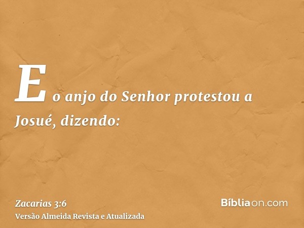 E o anjo do Senhor protestou a Josué, dizendo: