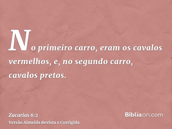 No primeiro carro, eram os cavalos vermelhos, e, no segundo carro, cavalos pretos.