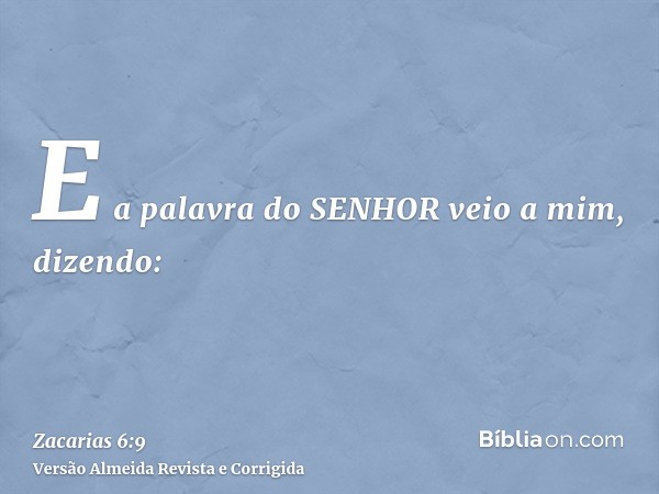 E a palavra do SENHOR veio a mim, dizendo: