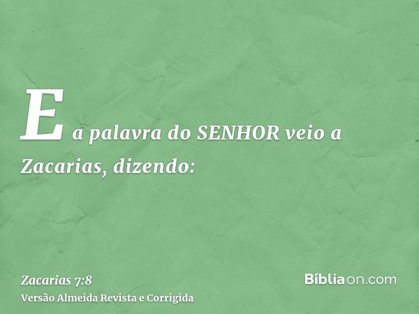 E a palavra do SENHOR veio a Zacarias, dizendo: