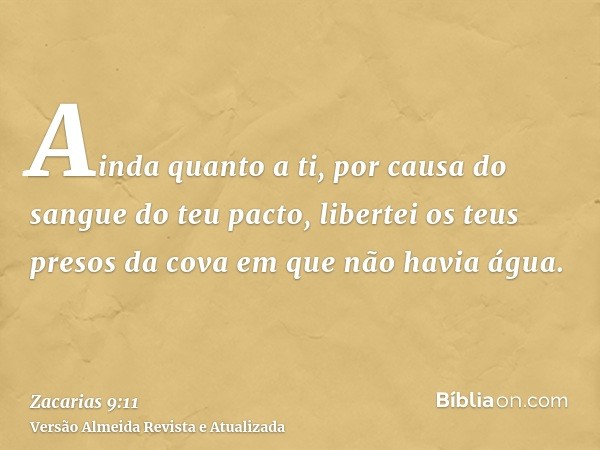 Ainda quanto a ti, por causa do sangue do teu pacto, libertei os teus presos da cova em que não havia água.